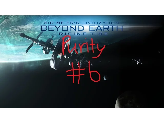 Beyond Earth Rising Tide Purity Episode 6 - Genocide of the Aliens is Coming