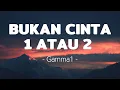 Download Lagu Bukan Cinta 1 Atau 2 - Gamma1 | Lirik