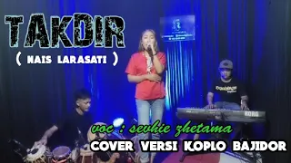 Download KOPLO BAJIDOR - TAKDIR ( NAIS LARASATI ) - COVER - SEVHIE ZETHAMA MP3