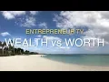 Wealth vs Worth - Which do you choose