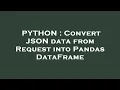 PYTHON Convert JSON data from Request into Pandas DataFrame