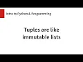 Tuples are like immutable lists