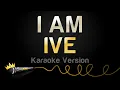 Download Lagu IVE - I AM (Karaoke Version)