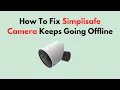 How To Fix Simplisafe Camera Keeps Going Offline