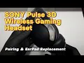 Sony Pulse 3D Wireless Headset - Pairing and EarPad Replacement