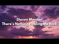 Download Lagu Shawn Mendes ‒ There's Nothing Holding Me Back (Lyrics)