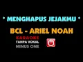 BCL - Ariel NOAH. MENGHAPUS JEJAKMU. Karaoke - Tanpa Vokal.