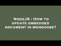NodeJS How to update embedded document in mongoose