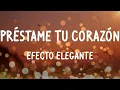 Efecto Elegante - Préstame Tu Corazón (Letras/Lyrics)