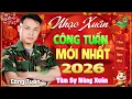 Lagu Tâm Sự Nàng Xuân ➤GIỌNG CA BOLERO CÔNG TUẤN HAY NHẤT➤LK CA NHẠC TRỮ TÌNH, NHẠC XUÂN 2026 NGHE LÀ TẾT