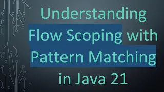 Understanding Flow Scoping with Pattern Matching in Java 21