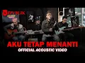 Download Lagu Repvblik - Aku Tetap Menanti (Akustik) MP3