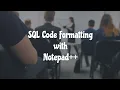 SQL Code Formatting With Notepad