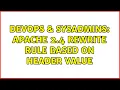 DevOps SysAdmins Apache 2 4 Rewrite rule based on Header value