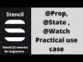 Stencil JS Practical example for Prop Vs State Vs Watch