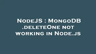 NodeJS MongoDB deleteOne not working in Node js