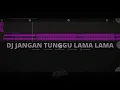 DJ JANGAN TUNGGU LAMA LAMA BREAKBEAT VIRAL TIKTOK