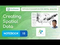 Notebook 13 - Creating Spatial Data