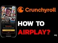 How to Use AirPlay with Crunchyroll App Stream Crunchyroll to TV Using AirPlay