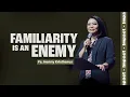 FAMILIARITY IS AN ENEMY – PS. HENNY KRISTIANUS