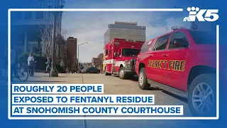 Roughly 20 people exposed to fentanyl residue at Snohomish County Courthouse