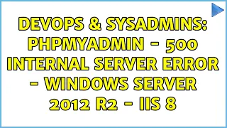 DevOps SysAdmins PHPMyAdmin - 500 Internal Server Error