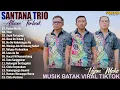 Download Lagu Santana Trio || Kompilasi Lagu Batak Terpopuler 2025 Viral Hits Saat Ini Album Terbaik Enak Didengar