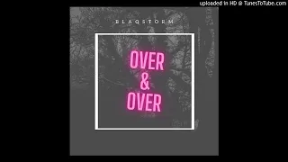 blaqstorm over u0026 over