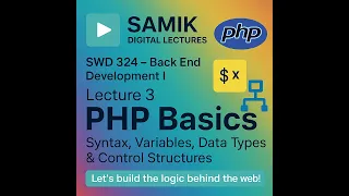 Lecture 3 SWD 324 - PHP Basics Syntax Variables Data Types Control Structures