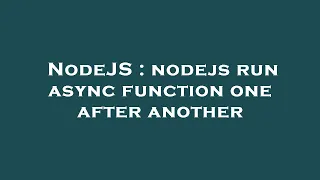 NodeJS nodejs run async function one after another