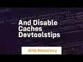 and disable caches devtoolstips