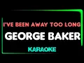 Download Lagu George Baker - I'VE BEEN AWAY TOO LONG - KARAOKE