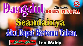 Download Seandainya Aku Dapat Bertemu Tuhan - Karaoke (Nada Pria) Leo Waldy || Dangdut Orgen Tunggal MP3