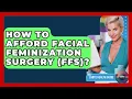 How To Afford Facial Feminization Surgery FFS - LGBTQ Health Guide