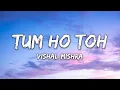 Vishal Mishra - Tum Ho Toh (From "Saiyaara") (Lyrics)
