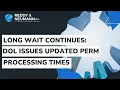 Long Wait Continues DOL Issues Updated PERM Processing Times