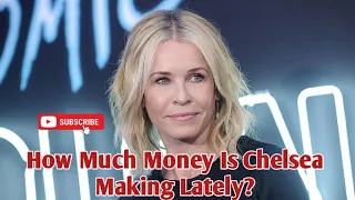 How Much Money Is Chelsea Making Lately