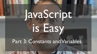 JS is Easy part 3 Constants and Variables