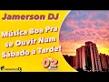 Download Lagu Jamerson DJ - Música Boa Pra se Ouvir Num Sábado à Tarde ( 2 )