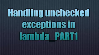 Handling unchecked exceptions in lambda - PART1