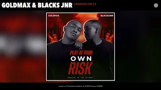 goldmax u0026 blacks jnr london on 75 official audio