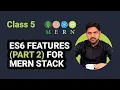 ES6 Features Part 2 for MERN Stack Developers Advanced JavaScript Guide