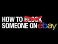 How To Block Someone On eBay - Why and When to Avoid Problem Buyers