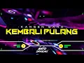 Download Lagu DJ KEMBALI PULANG - KANGEN BAND‼️ VIRAL TIKTOK || FUNKOT VERSION