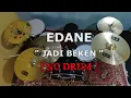 Download Lagu EDANE - JADI BEKEN (NO SOUND DRUM)