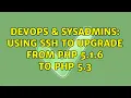 DevOps SysAdmins Using SSH to upgrade from PHP 5 1 6 to PHP 5 3 3 Solutions