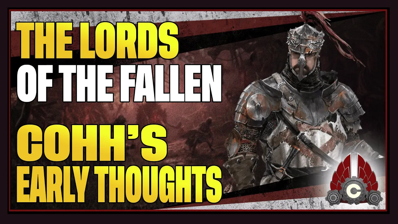 CohhCarnage's Early Thoughts On Lords Of The Fallen 2023