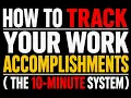 How to Track Your Work Accomplishments The 10-Minute System