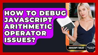How To Debug JavaScript Arithmetic Operator Issues - JavaScript Toolkit