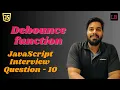 Debouncing in JavaScript SDE1 JavaScript interview question - 10
